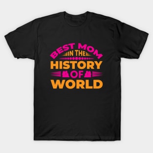 Best Mom In The History Of World T-Shirt